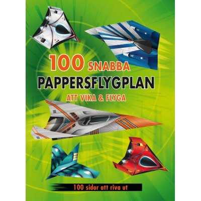 100 snabba pappersflygplan att vika & flyga