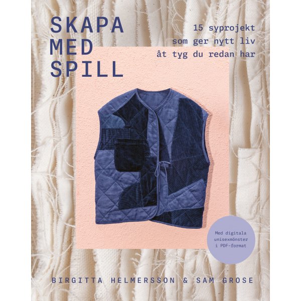 Skapa med spill : 15 syprojekt som ger nytt liv �t tyg du redan har